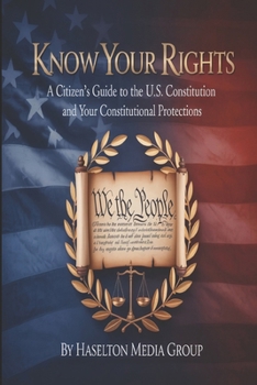 Paperback Know Your Rights: A Citizen's Guide to the U.S. Constitution and Your Constitutional Protections Book