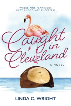 Paperback Caught in Cleveland: Where Pink Flamingos Meet Chocolate Buckeyes. Book