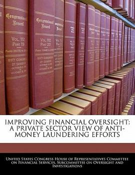 Paperback Improving Financial Oversight: A Private Sector View of Anti-Money Laundering Efforts Book