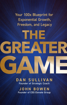 Hardcover The Greater Game: Your 100x Blueprint for Exponential Growth, Freedom, and Legacy Book