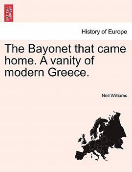 Paperback The Bayonet That Came Home. a Vanity of Modern Greece. Book