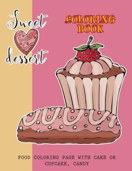 Paperback Sweet Dessert Coloring Book: Food coloring page with cake or cupcake, candy [Large Print] Book