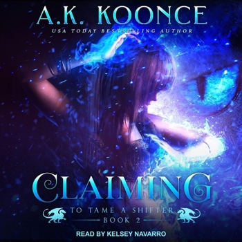 Claiming : A Reverse Harem Series - Book #2 of the To Tame a Shifter