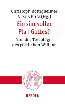 Ein Sinnvoller Plan Gottes?: Von Der Teleologie Des Gottlichen Willens - Book  of the Quaestiones Disputatae
