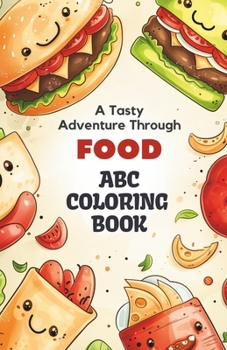 Paperback ABC Delicious Coloring Adventure: 26 Alphabets and Cute Food Characters Coloring Book for Toddlers and Preschool Kids: Discover the joy of coloring de Book