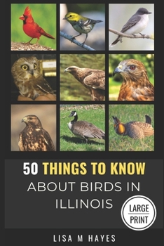50 Things to Know About Birds in Illinois Large Print: Birding in the Prairie State (50 Things to Know About Birds - Large Print Series)