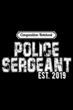 Composition Notebook: Gift for Police Sergeants est 2019  Journal/Notebook Blank Lined Ruled 6x9 100 Pages