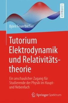 Paperback Tutorium Elektrodynamik Und Relativitätstheorie: Ein Anschaulicher Zugang Für Studierende Der Physik Im Haupt- Und Nebenfach [German] Book