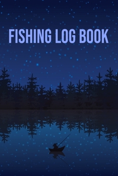 Fishing Log book: Notebook For The Serious Fisherman To Record Fishing Trip Experiences | | My Daily Fishing Log Book