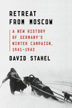 Hardcover Retreat from Moscow: A New History of Germany's Winter Campaign, 1941-1942 Book
