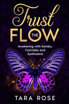 Paperback Trust the Flow: Awakening with Kambo, Cannabis and Ayahuasca Book