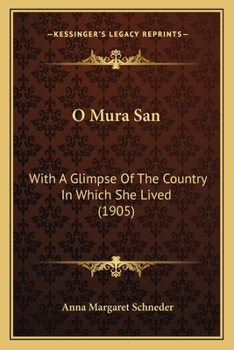 O Mura San, with a Glimpse of the Country in Which She Lived (Classic Reprint)