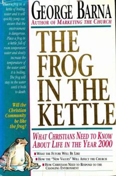 Hardcover The Frog in the Kettle : What Christians Need To Know About Life In The Year 2000 Book