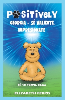 Paperback Positively Georgia - Sé valiente, impresiónate, Sé tu propia raza: Spanish Version [Spanish] Book