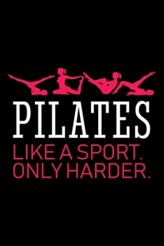 PILATES. LIKE A SPORT. ONLY HARDER.: Dot Grid Journal, Diary, Notebook, 6x9 inches with 120 Pages.