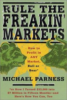Hardcover Rule the Freakin' Markets: How to Profit in Any Market, Bull or Bear Book