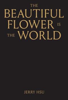 Hardcover The Beautiful Flower Is the World Book