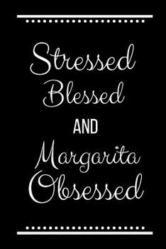 Paperback Stressed Blessed Margarita Obsessed: Funny Slogan-120 Pages 6 x 9 Book