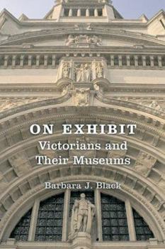 Hardcover On Exhibit: Victorians and Their Museums Book