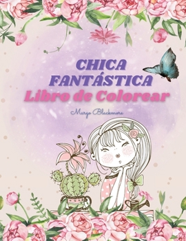 Chica Fantástica Libro de Colorear: Un libro de más de 100 páginas para colorear para niños y niñas de más de 6 años que hará que tu hijo se sienta seguro y guapo.