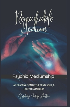 Paperback Remarkable Medium: An Examination of the Mind, Soul, & Body of A Medium: Psychic Mediumship Book