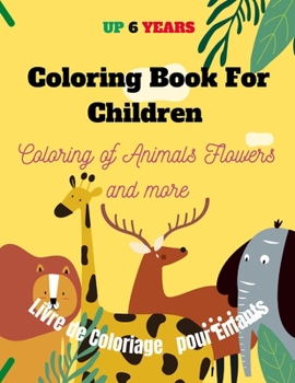 Coloring Book For Children: Coloring of animals , flowers and more / Livre de coloriage pour enfants