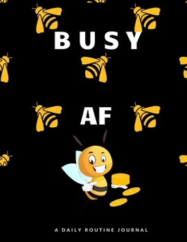 Busy Af : Daily Routine Journal
