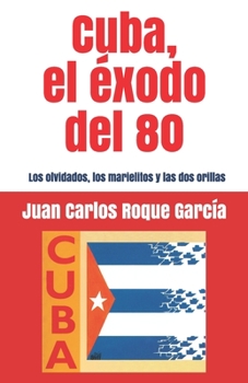 Paperback Cuba, el exodo del 80: Los olvidados, los marielitos y las dos orillas [Spanish] Book