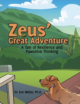 Paperback Zeus' Great Adventure: A Tale of Resilience and Pawsitive Thinking Book