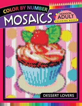 Paperback Dessert Lovers Mosaics Hexagon Coloring Books: Color by Number for Adults Stress Relieving Design Book