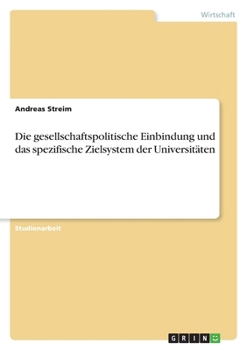 Paperback Die gesellschaftspolitische Einbindung und das spezifische Zielsystem der Universitäten [German] Book
