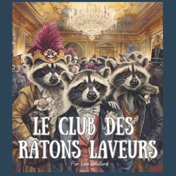 Le club des ratons laveurs: Album jeunesse en français — Une histoire drôle d’animaux urbains (Urban Animals: Witty Satire for Kids and Adults, ... and French for all ages) (French Edition)