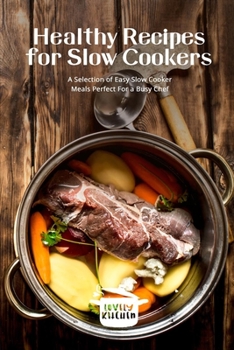 Paperback Healthy Recipes for Slow Cookers: A Selection of Easy Slow Cooker Meals Perfect For a Busy Chef Book