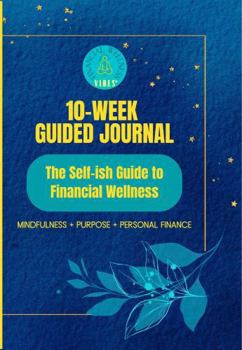 Paperback The Self-Ish Guide to Financial Wellness: 10-Week Guided Journal Book