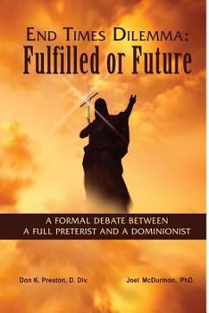 Paperback End Times Dilemma: Fulfilled or Future?: A Formal Debate Between a Full Preterist and a Dominionist Book