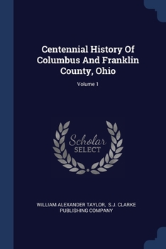 Paperback Centennial History Of Columbus And Franklin County, Ohio; Volume 1 Book