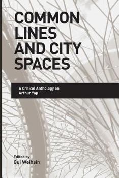 Paperback Common Lines and City Spaces: A Critical Anthology on Arthur Yap Book