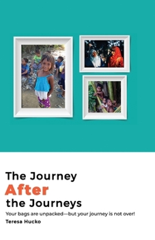 The Journey After the Journeys: Your bags are unpacked—but your journey is not over!