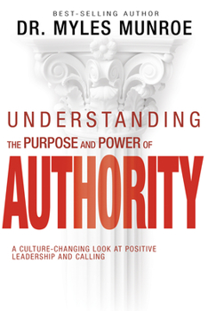 Paperback Understanding the Purpose and Power of Authority: A Culture-Changing Look at Positive Leadership and Calling Book