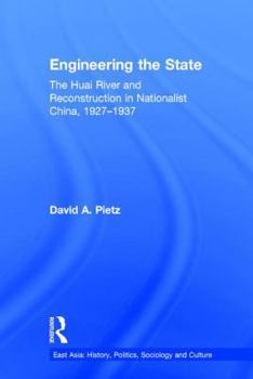 Engineering the State: The Huai River and Reconstruction in Nationalist Chine. 1927-37 (East Asia (New York, N.Y.).)