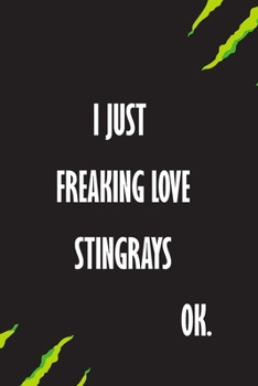 Paperback I Just Freaking Love Stingrays Ok: A Journal to organize your life and working on your goals: Passeword tracker, Gratitude journal, To do list, Flight Book