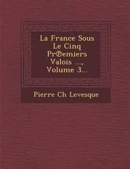 Paperback La France Sous Le Cinq PR Emiers Valois ..., Volume 3... [French] Book