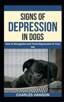 Paperback Signs Of Depression In Dogs: How to Recognize and Treat Depression in Your Pet Book