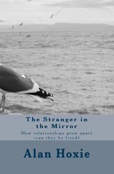 The Stranger in the Mirror: How relationships grow apart -can they be fixed?