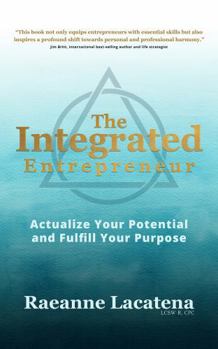 Paperback The Integrated Entrepreneur: Actualize your Potential and Fulfill your Purpose Book