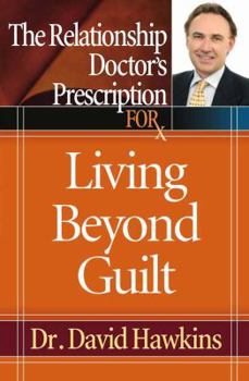 Paperback The Relationship Doctor's Prescription for Living Beyond Guilt Book