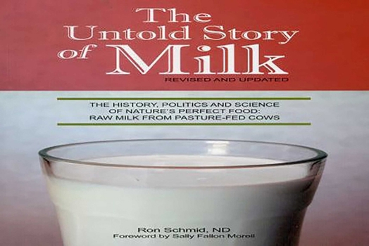 Paperback The Untold Story of Milk, Revised and Updated: The History, Politics and Science of Nature's Perfect Food: Raw Milk from Pasture-Fed Cows Book