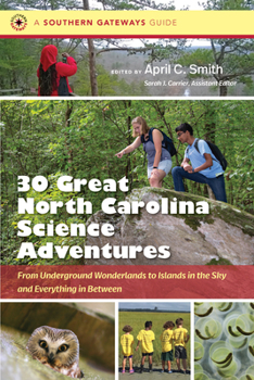 Thirty Great North Carolina Science Adventures: From Underground Wonderlands to Islands in the Sky and Everything in Between - Book  of the Southern Gateways Guides