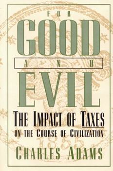 Hardcover For Good and Evil: The Impact of Taxes on the Course of Civilization Book