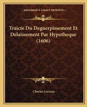 Paperback Traicte Du Deguerpissement Et Delaissement Par Hypotheque (1606) [French] Book